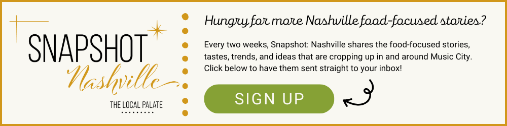 Hungry for More? Sign up for our Snapshot Nashville Newsletter