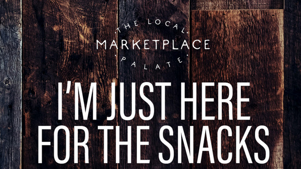 The Local Palate Marketplace: I'm Just Here for the Snacks