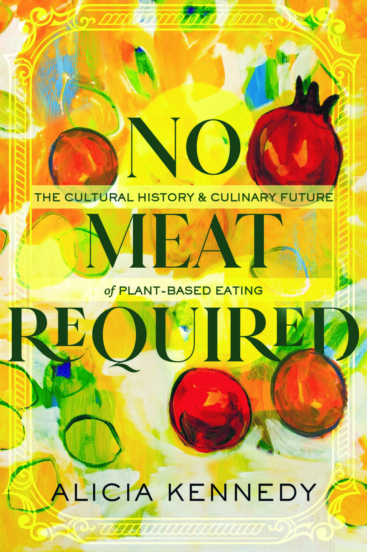 plant-based: image of Alicia Kennedy's bright yellow covered cookbook titled "No Meat Required: The Cultural History and Culinary Future of Plant-Based Eating"